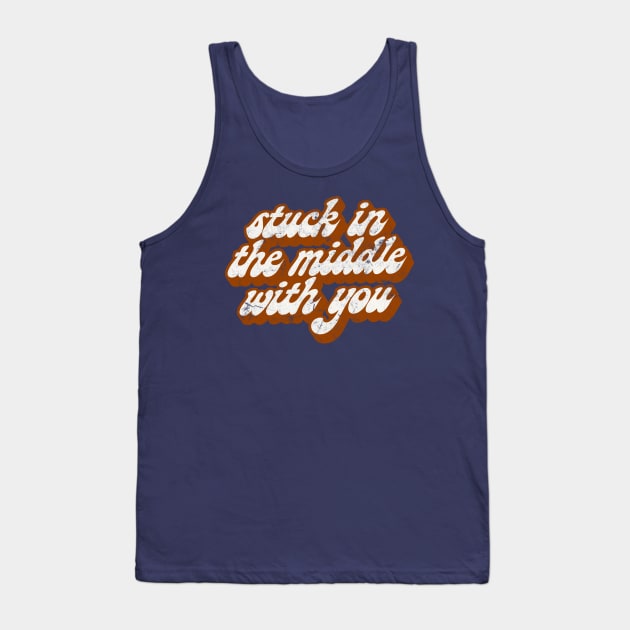 Stuck In The Middle With You - Lyrics Vintage Look Typography Design Tank Top by DankFutura